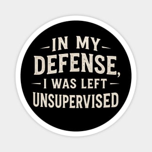 In My Defense I Was Left Unsupervised Funny Distressed Quote Magnet